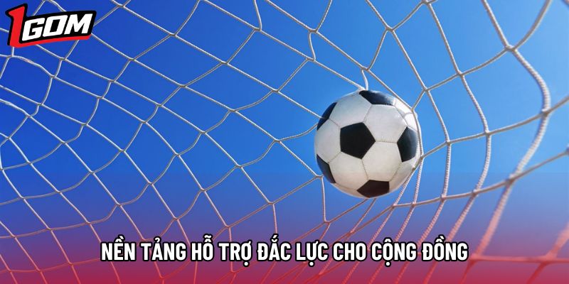 Nền tảng hỗ trợ đắc lực cho cộng đồng Nền tảng hỗ trợ đắc lực cho cộng đồng